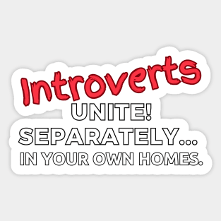 Introverts Unite! Separately... In Your Own Homes Sticker